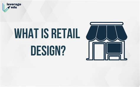 Know Everything About Retail Design Leverage Edu