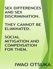 Sex Differences And Sex Discrimination They Cannot Be Eliminated Social Mitigation And