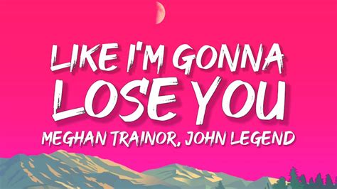 Meghan Trainor Like I M Gonna Lose You Lyrics Ft John Legend YouTube