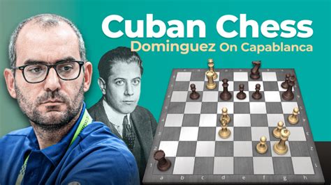 Cuban Chess Dominguez On Capablanca Chess Lessons Chess