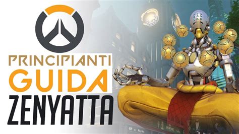 ZENYATTA GUIDA ABILITA STRATEGIE PER PRINCIPIANTI OVERWATCH ITA