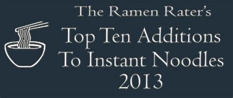 The Ramen Raters Top Ten Additions To Instant Noodles 2013 The Ramen