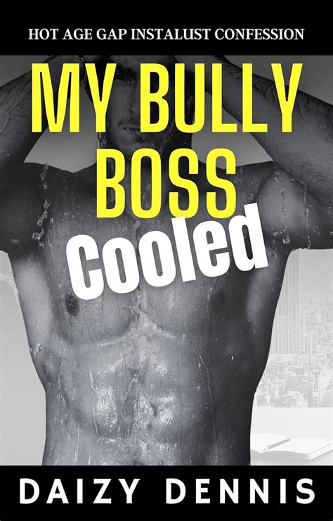 My Bully Boss Cooled Hot Age Gap Instalust Confession Kindle Edition By Dennis Daizy