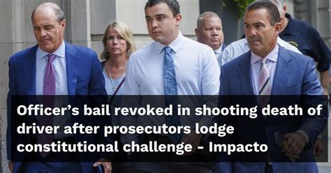 Officers Bail Revoked In Shooting Death Of Driver After Prosecutors