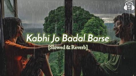 Kabhi Jo Badal Barse Slowed Reverb Arijit Singh Lofi Song