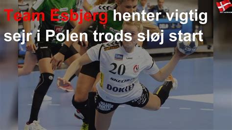 Team Esbjerg henter vigtig sejr i Polen trods sløj start YouTube