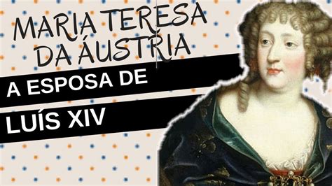 Mulheres na História 31 MARIA TERESA DA ÁUSTRIA a rainha triste da