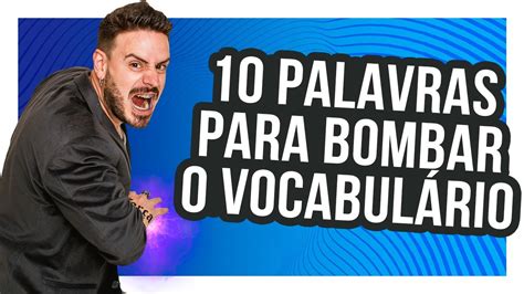 10 PALAVRAS PARA BOMBAR O SEU VOCABULÁRIO YouTube