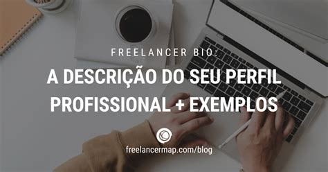 O Que É Freelancers Exemplos - Biografia para freelancer: descrição do seu perfil profissional + exemplos