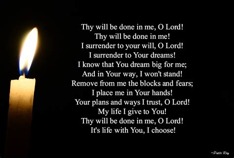 Thy will be done in me, O Lord! Thy will be done in me! I surrender to Your will, O Lord. I ...