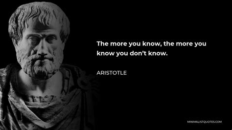 Aristotle Quote The More You Know The More You Know You Dont Know