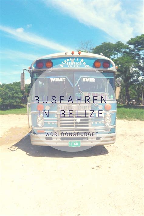 Unser Einmaleins Zu Busfahren In Belize Marie Von Worldonabudget