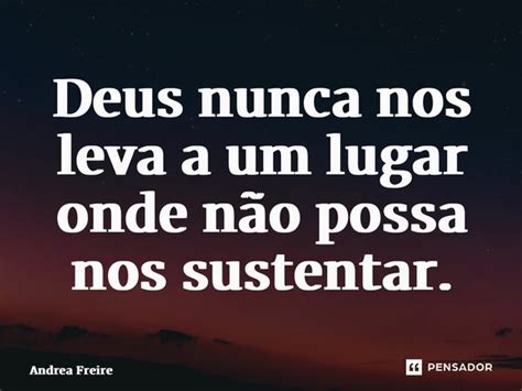 ⁠deus Nunca Nos Leva A Um Lugar Onde Andrea Freire Pensador