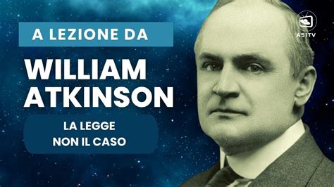 Ultima Lezione Dal Grande William Atkinson Tutto Avviene Secondo La