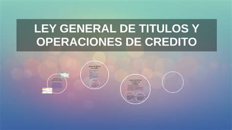 LEY GENERAL DE TITULOS Y OPERACIONES DE CREDITO By ROCIO IBARRA On Prezi