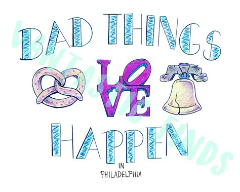 Bad Things Happen in Philadelphia Digital Print, Wall Art, Downloadable Print, Quote Print ...