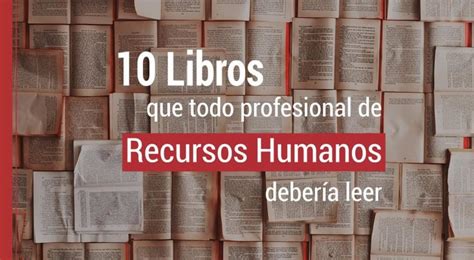 10 Libros Que Todo Profesional De Recursos Humanos Debería Leer