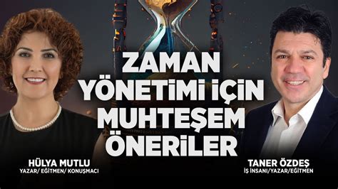 Zaman Yönetimi İçin Muhteşem Öneriler Taner Özdeş Hülya Mutlu YouTube