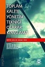 Toplam Kalite Y Netim Tekni I Olarak K Yaslama Mehmet Tikici Kitap