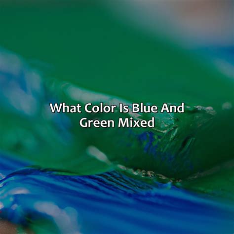 What Color Is Blue And Green Mixed - colorscombo.com