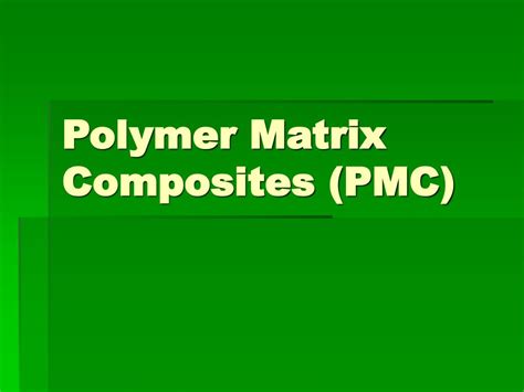 PPT - Polymer Matrix Composites (PMC) PowerPoint Presentation - ID:308916