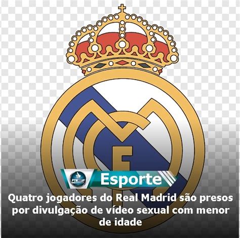 Quatro Jogadores Do Real Madrid S O Presos Por Divulga O De V Deo