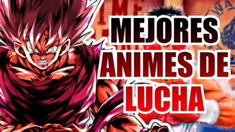 Estos Son Los Mejores Animes De Lucha De La Historia