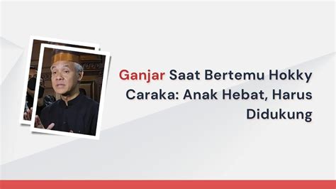 Ganjar Saat Bertemu Hokky Cakara Anak Hebat Harus Didukung YouTube