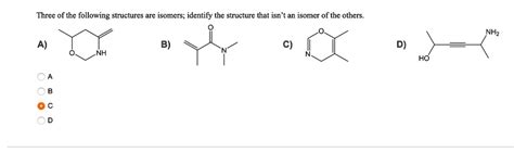 SOLVED Three Of The Following Structures Are Isomers Identify The