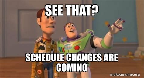 See That Schedule Changes Are Coming Buzz And Woody Toy Story Meme