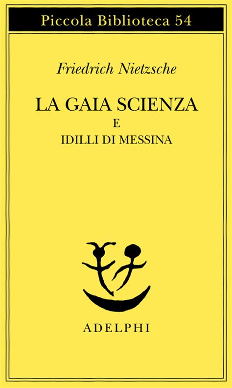 La Gaia Scienza E Idilli Di Messina Friedrich Nietzsche Adelphi