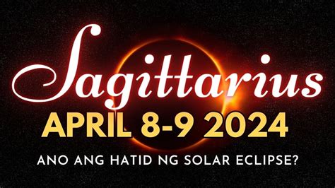 Sagittarius Solar Eclipse April Ano Ang Paparating Sayo