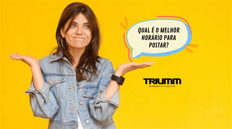 QUAL MELHOR HORÁRIO PARA POSTAR Triumm