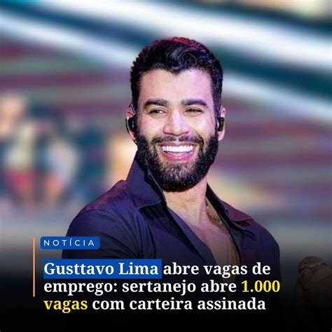 Gusttavo Lima Abre Vagas De Emprego Sertanejo Abre 1 000 Vagas