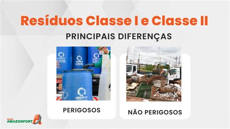 Quais As Duas Principais Categorias De Resíduos - Resíduos Classe I e Classe II: Conheças as principais diferenças ...