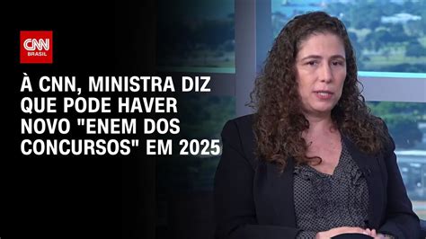 Cnn Ministra Diz Que Pode Haver Novo Enem Dos Concursos Em