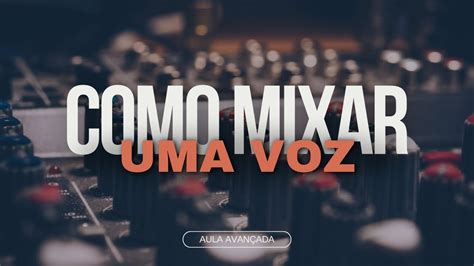 Como Mixar Uma Voz Aula De Mixagem Youtube