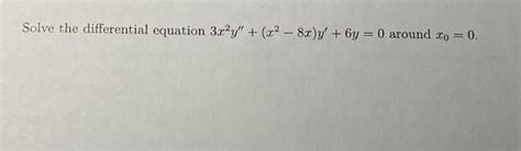 Solved Solve The Differential Equation 3x2y′′ X2−8x Y′ 6y 0