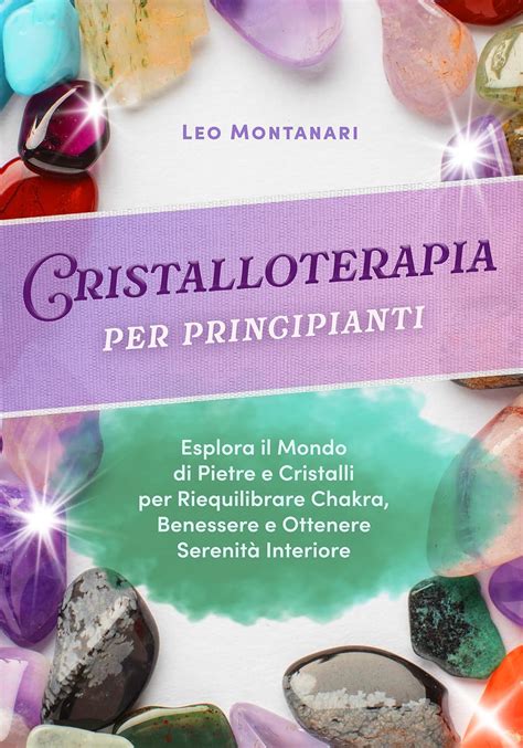 Cristalloterapia Per Principianti Esplora Il Mondo Di Pietre E