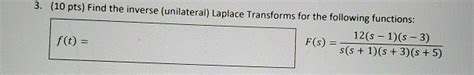 Solved 3 10 Pts Find The Inverse Unilateral Laplace Chegg