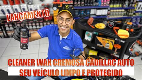 LANÇAMENTO Clean Wax Cadillac Auto Anderson Produtos Automotivos