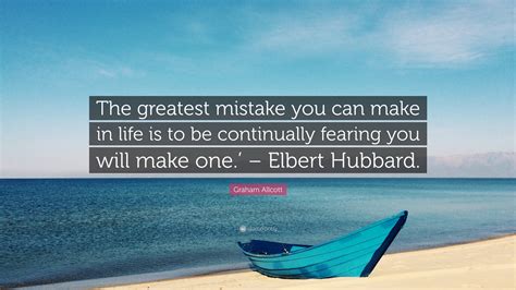 Graham Allcott Quote “the Greatest Mistake You Can Make In Life Is To Be Continually Fearing