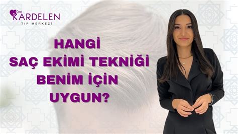 Hangi Saç Ekimi Tekniği Benim İçin Uygun Kardelen Tıp Merkezi YouTube