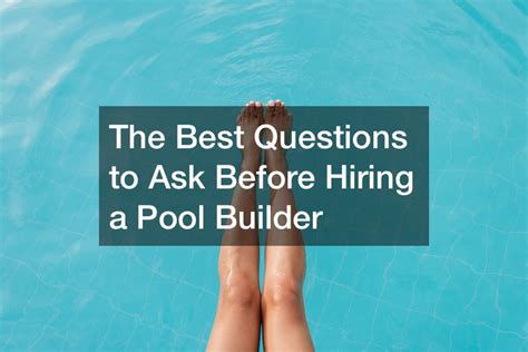 The Best Questions To Ask Before Hiring A Pool Builder Backyard