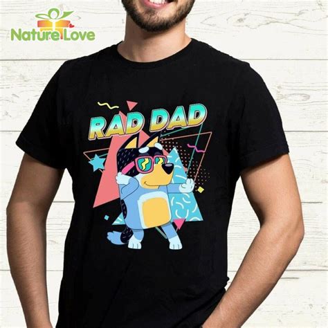 Bluey Rad Dad Shirt Rad Dad T Shirt Bluey Bandit Happy Fathers Day T The Best Ts Are