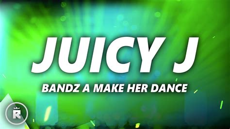 Juicy J Bandz A Make Her Dance Lyrics Ft Lil Wayne And 2 Chainz