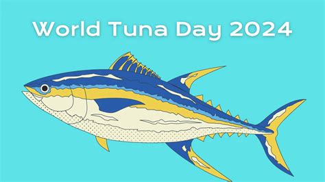 World Tuna Day History Significance Why We Celebrate