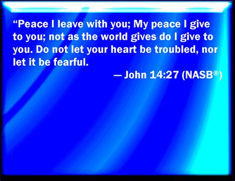 John 1427 Peace I Leave With You My Peace I Give To You Not As The