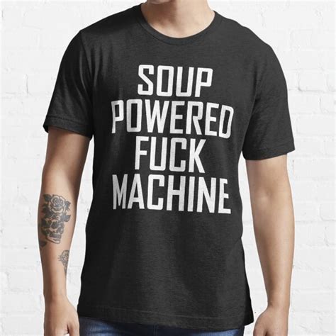 Soup Powered Fuck Machine T Shirt For Sale By Salaheddine03 Redbubble Soup Powered Fuck