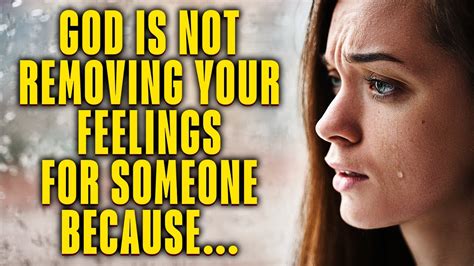 God Is Not Removing Your Feelings For Someone Because Youtube